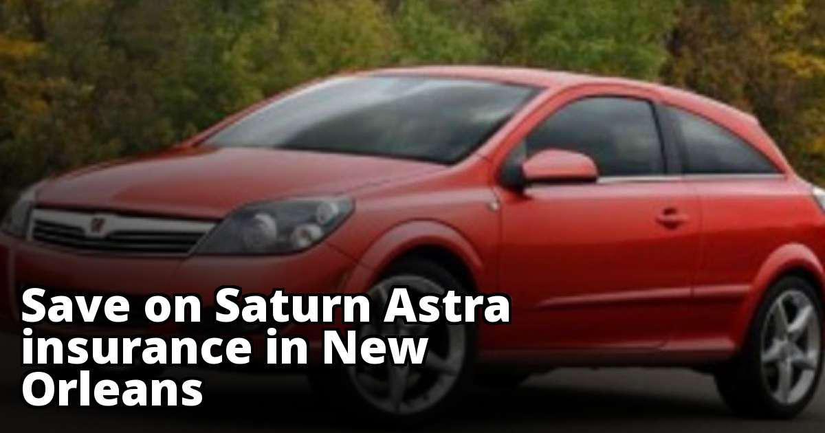 Cheapest Saturn Astra Insurance in New Orleans, LA